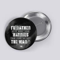 ID Rather Hear About Your Battles Than Learn You Lost War Button