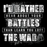 ID Rather Hear About Your Battles Than Learn You Lost War Bucket Hat