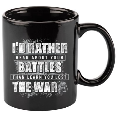 ID Rather Hear About Your Battles Than Learn You Lost War 11oz C Handle Ceramic Mug