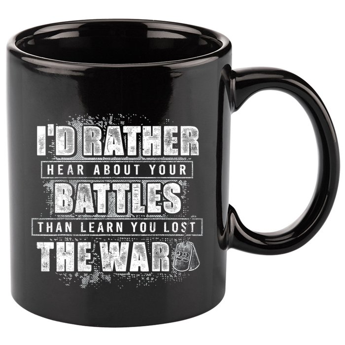 ID Rather Hear About Your Battles Than Learn You Lost War 11oz C Handle Ceramic Mug