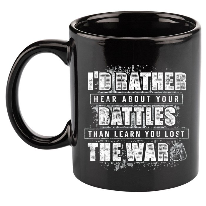 ID Rather Hear About Your Battles Than Learn You Lost War 11oz C Handle Ceramic Mug