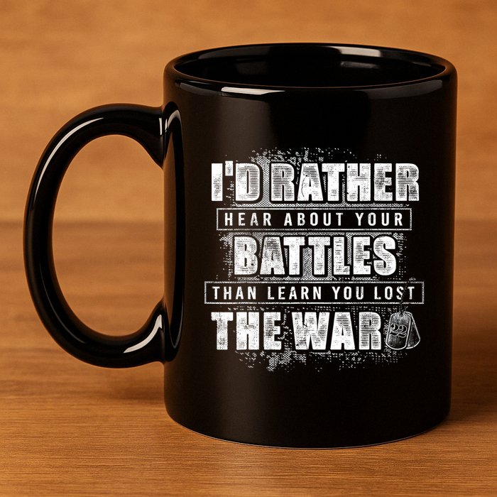 ID Rather Hear About Your Battles Than Learn You Lost War 11oz C Handle Ceramic Mug
