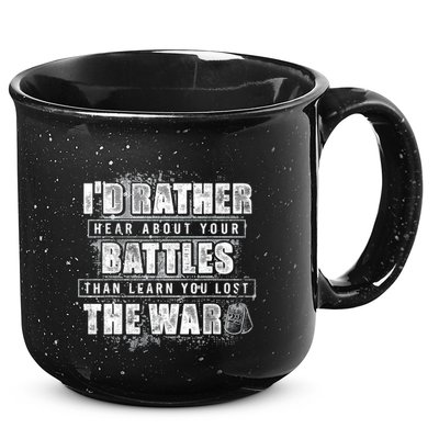 ID Rather Hear About Your Battles Than Learn You Lost War 15oz Campfire Ceramic Mug