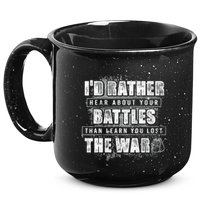 ID Rather Hear About Your Battles Than Learn You Lost War 15oz Campfire Ceramic Mug