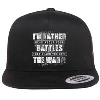 ID Rather Hear About Your Battles Than Learn You Lost War Flatbill Hat