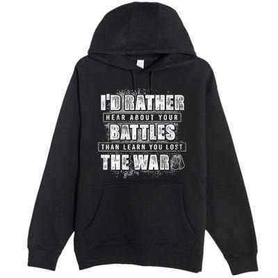 ID Rather Hear About Your Battles Than Learn You Lost War Premium Pullover Hoodie