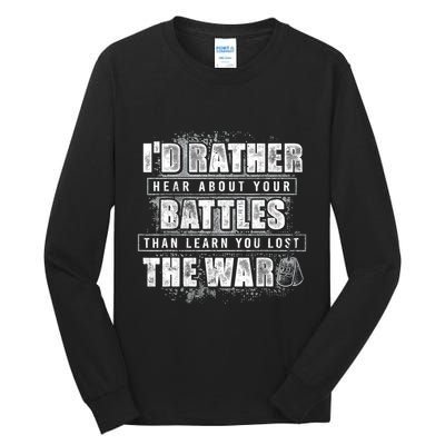 ID Rather Hear About Your Battles Than Learn You Lost War Tall Long Sleeve T-Shirt