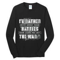 ID Rather Hear About Your Battles Than Learn You Lost War Tall Long Sleeve T-Shirt