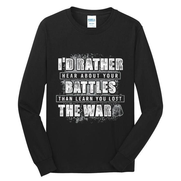 ID Rather Hear About Your Battles Than Learn You Lost War Tall Long Sleeve T-Shirt