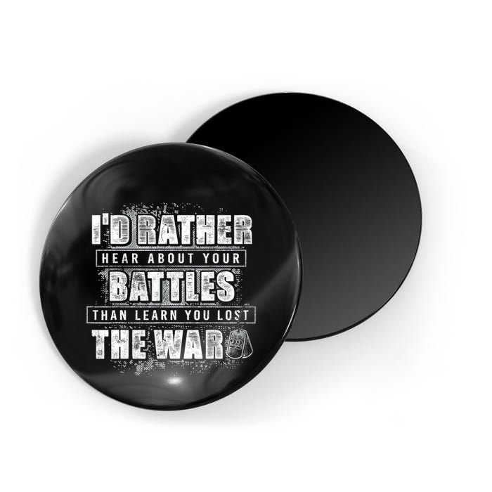 ID Rather Hear About Your Battles Than Learn You Lost War Magnet
