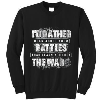 ID Rather Hear About Your Battles Than Learn You Lost War Tall Sweatshirt