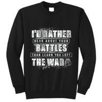 ID Rather Hear About Your Battles Than Learn You Lost War Tall Sweatshirt