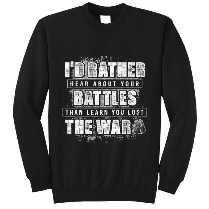 ID Rather Hear About Your Battles Than Learn You Lost War Tall Sweatshirt