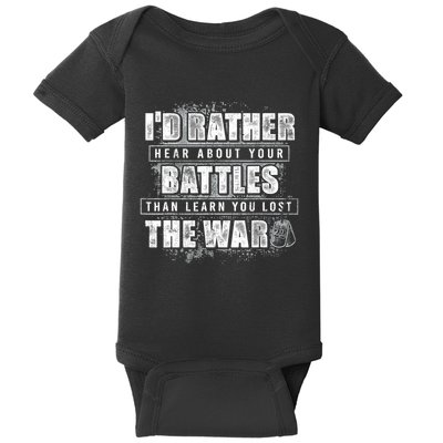 ID Rather Hear About Your Battles Than Learn You Lost War Baby Bodysuit
