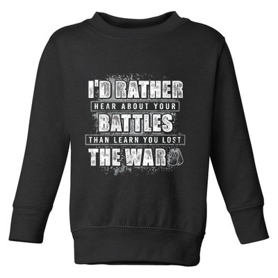 ID Rather Hear About Your Battles Than Learn You Lost War Toddler Sweatshirt