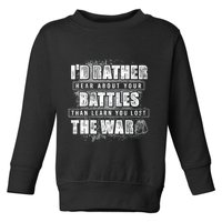 ID Rather Hear About Your Battles Than Learn You Lost War Toddler Sweatshirt