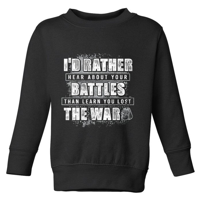 ID Rather Hear About Your Battles Than Learn You Lost War Toddler Sweatshirt