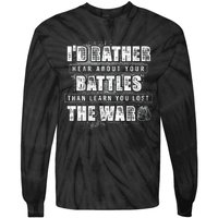 ID Rather Hear About Your Battles Than Learn You Lost War Tie-Dye Long Sleeve Shirt