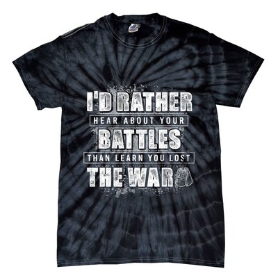 ID Rather Hear About Your Battles Than Learn You Lost War Tie-Dye T-Shirt