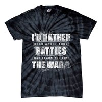 ID Rather Hear About Your Battles Than Learn You Lost War Tie-Dye T-Shirt