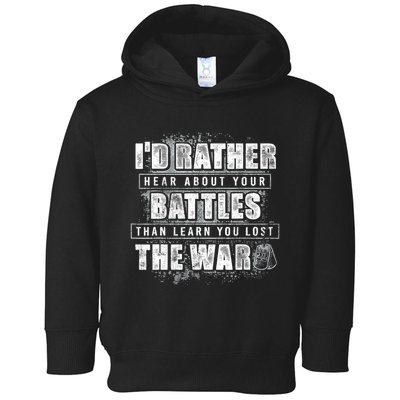ID Rather Hear About Your Battles Than Learn You Lost War Toddler Hoodie