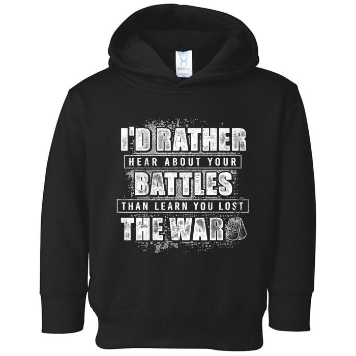 ID Rather Hear About Your Battles Than Learn You Lost War Toddler Hoodie