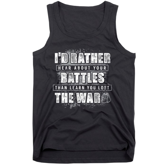 ID Rather Hear About Your Battles Than Learn You Lost War Tank Top