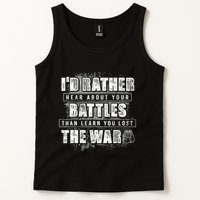 ID Rather Hear About Your Battles Than Learn You Lost War Tank Top