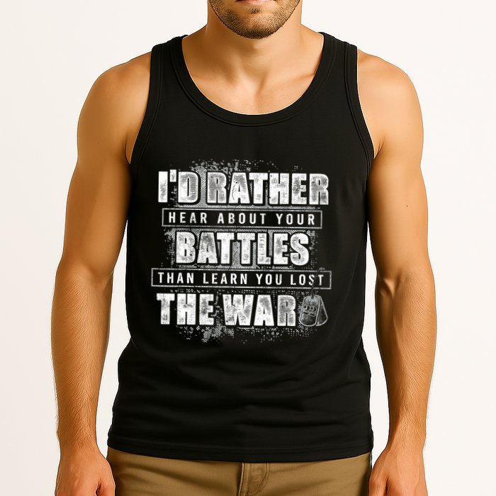 ID Rather Hear About Your Battles Than Learn You Lost War Tank Top