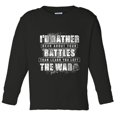 ID Rather Hear About Your Battles Than Learn You Lost War Toddler Long Sleeve Shirt