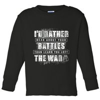 ID Rather Hear About Your Battles Than Learn You Lost War Toddler Long Sleeve Shirt