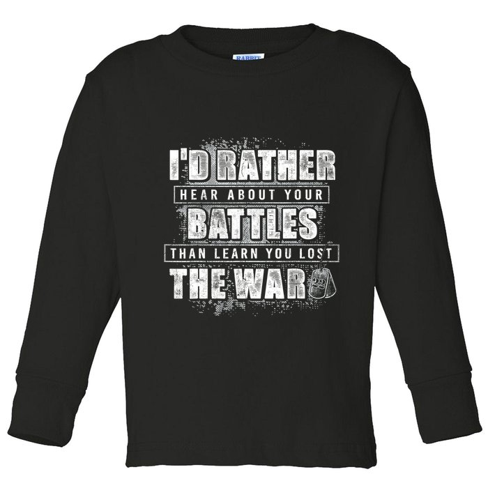 ID Rather Hear About Your Battles Than Learn You Lost War Toddler Long Sleeve Shirt