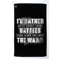ID Rather Hear About Your Battles Than Learn You Lost War Golf Towel