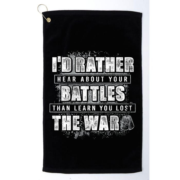 ID Rather Hear About Your Battles Than Learn You Lost War Golf Towel