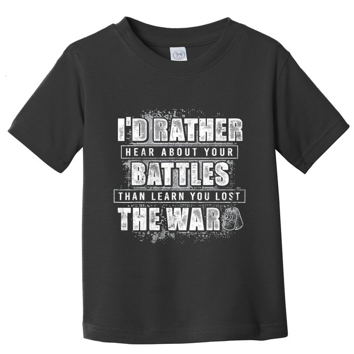ID Rather Hear About Your Battles Than Learn You Lost War Toddler T-Shirt