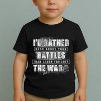 ID Rather Hear About Your Battles Than Learn You Lost War Toddler T-Shirt
