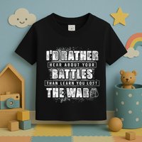 ID Rather Hear About Your Battles Than Learn You Lost War Toddler T-Shirt