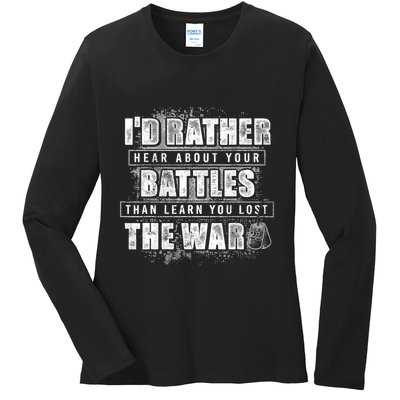 ID Rather Hear About Your Battles Than Learn You Lost War Ladies Long Sleeve Shirt