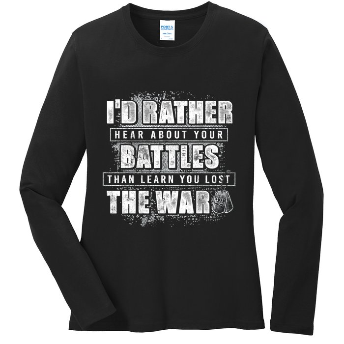 ID Rather Hear About Your Battles Than Learn You Lost War Ladies Long Sleeve Shirt
