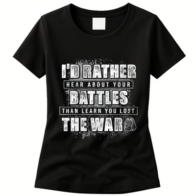 ID Rather Hear About Your Battles Than Learn You Lost War Womens T-Shirt