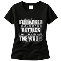 ID Rather Hear About Your Battles Than Learn You Lost War Womens T-Shirt
