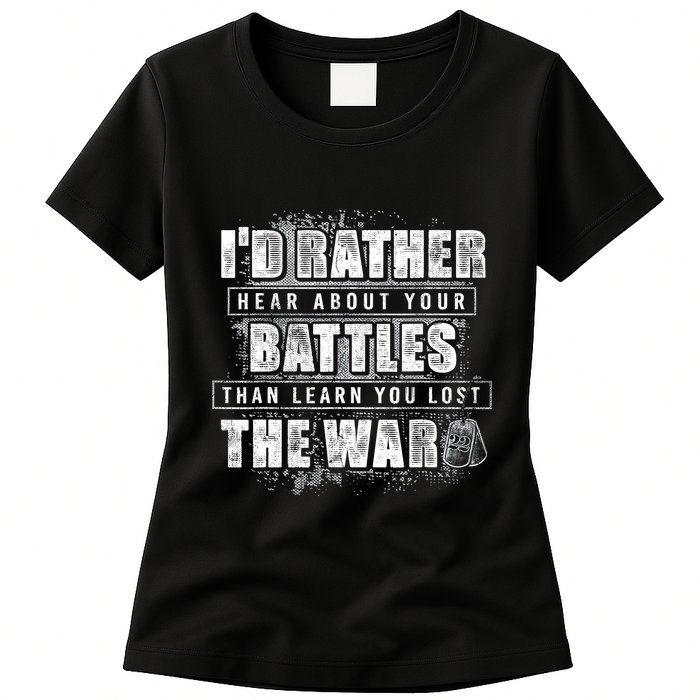 ID Rather Hear About Your Battles Than Learn You Lost War Womens T-Shirt