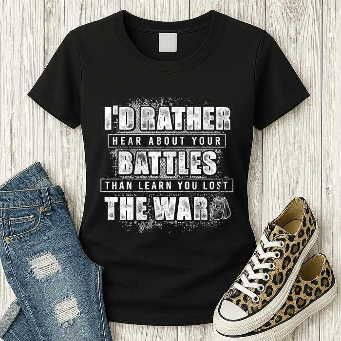 ID Rather Hear About Your Battles Than Learn You Lost War Womens T-Shirt