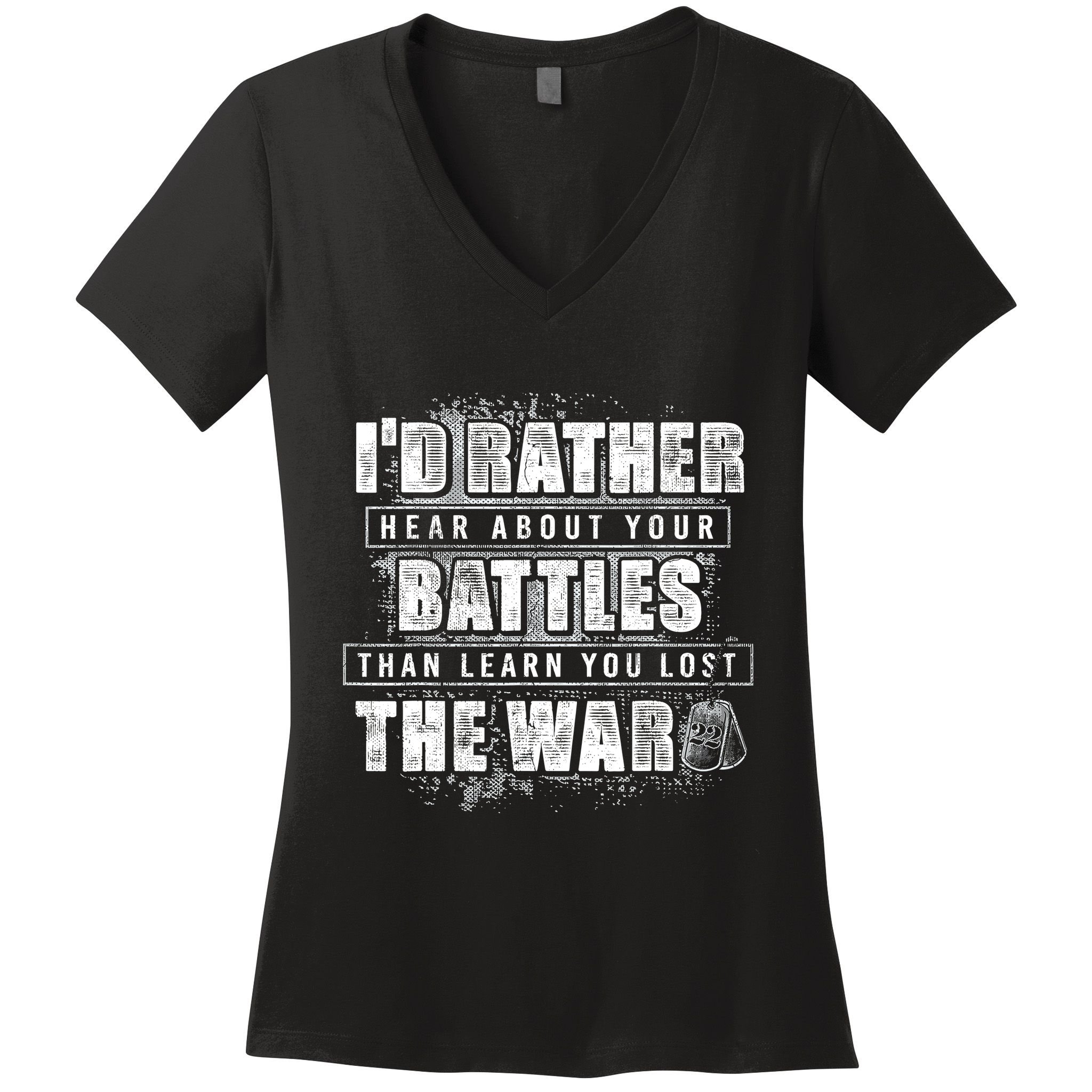 ID Rather Hear About Your Battles Than Learn You Lost War Women's V-Neck T-Shirt