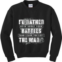 ID Rather Hear About Your Battles Than Learn You Lost War Kids Sweatshirt