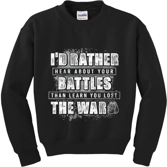 ID Rather Hear About Your Battles Than Learn You Lost War Kids Sweatshirt