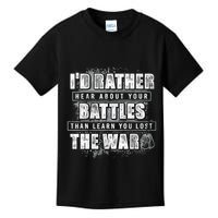 ID Rather Hear About Your Battles Than Learn You Lost War Kids T-Shirt