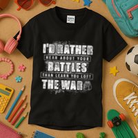 ID Rather Hear About Your Battles Than Learn You Lost War Kids T-Shirt
