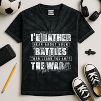 ID Rather Hear About Your Battles Than Learn You Lost War Kids Tie-Dye T-Shirt
