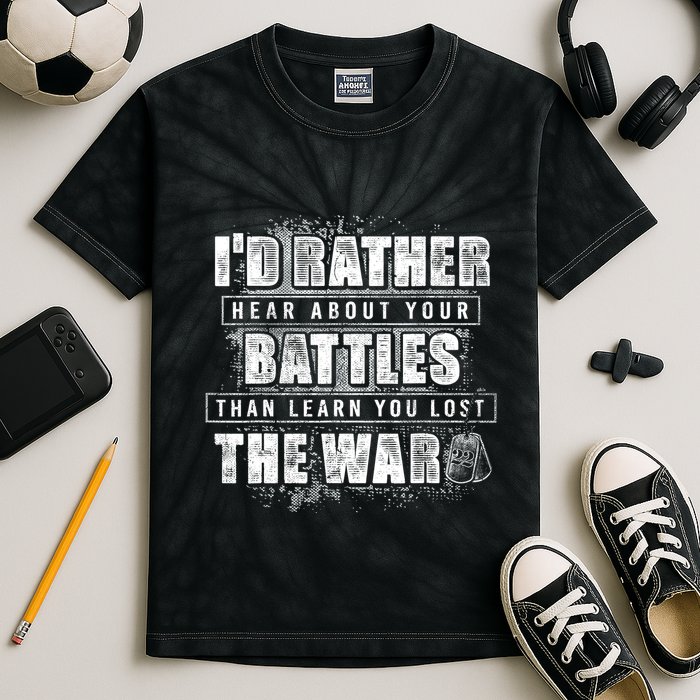 ID Rather Hear About Your Battles Than Learn You Lost War Kids Tie-Dye T-Shirt